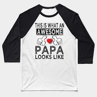 this is what an awesome papa looks like Baseball T-Shirt